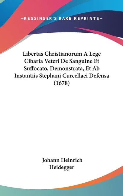 Libertas Christianorum A Lege Cibaria Veteri De Sanguine Et Suffocato, Demonstrata, Et Ab Instantiis Stephani Curcellaei Defensa (1678) - stevensbooks