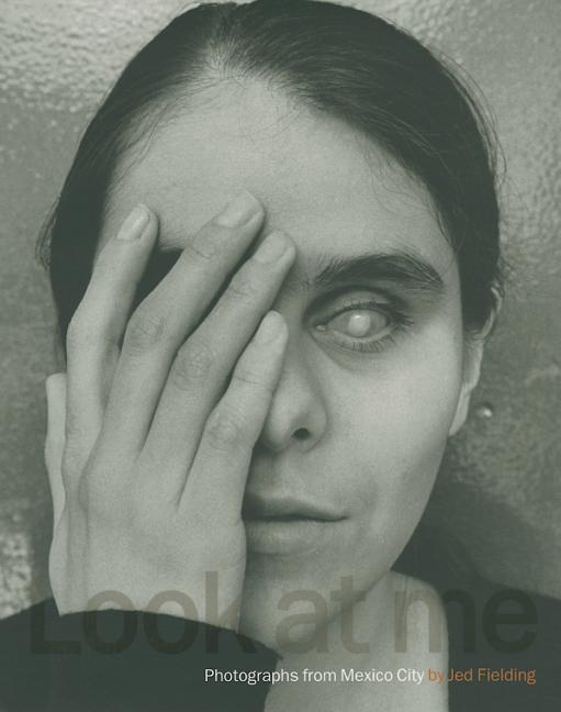 Look at Me: Photographs from Mexico City - Ingram