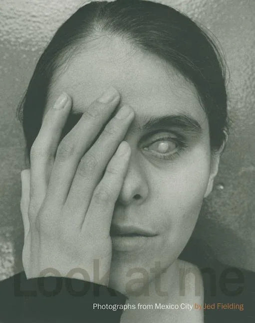 Look at Me: Photographs from Mexico City - stevensbooks