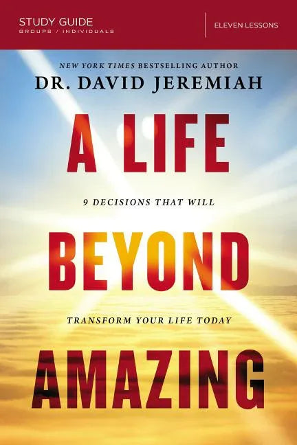 Life Beyond Amazing Bible Study Guide: 9 Decisions That Will Transform Your Life Today - stevensbooks