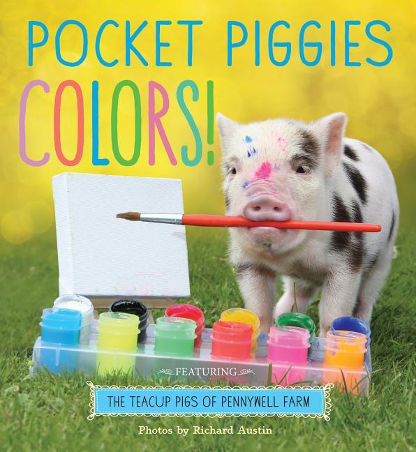 Pocket Piggies Colors!: Featuring the Teacup Pigs of Pennywell Farm - stevensbooks