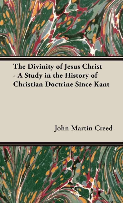 Divinity of Jesus Christ - A Study in the History of Christian Doctrine Since Kant - stevensbooks