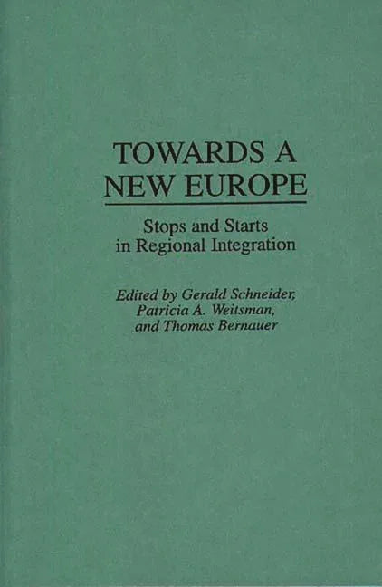 Towards a New Europe: Stops and Starts in Regional Integration - stevensbooks