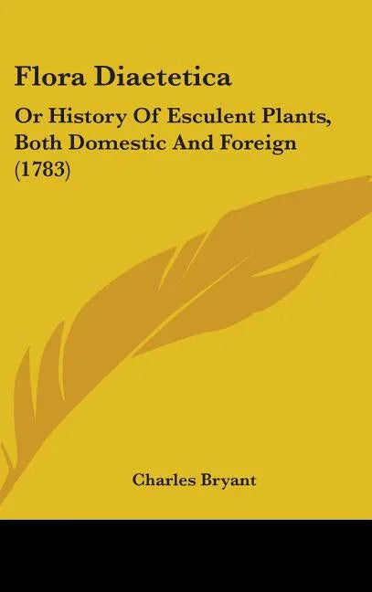 Flora Diaetetica: Or History Of Esculent Plants, Both Domestic And Foreign (1783) - stevensbooks