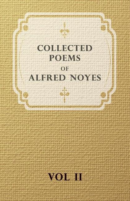 Collected Poems of Alfred Noyes - Vol. II - Drake, the Enchanted Island, New Poems - stevensbooks