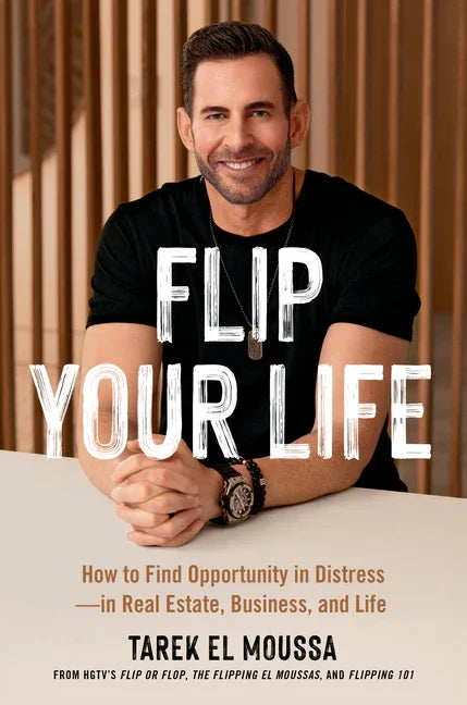 Flip Your Life: How to Find Opportunity in Distress--In Real Estate, Business, and Life - stevensbooks