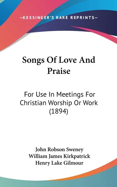 Songs Of Love And Praise: For Use In Meetings For Christian Worship Or Work (1894) - stevensbooks