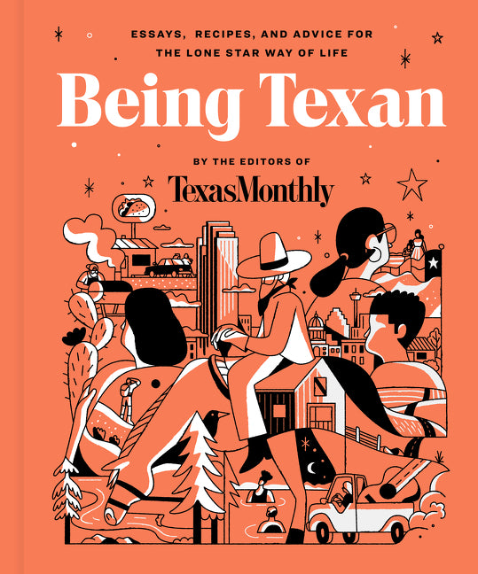 Being Texan: Essays, Recipes, and Advice for the Lone Star Way of Life - Ingram