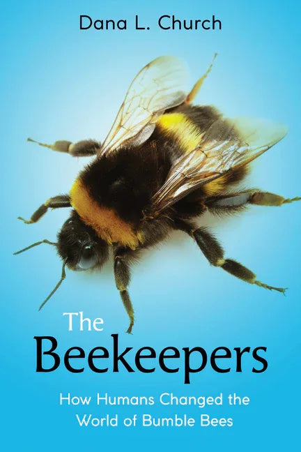 Beekeepers: How Humans Changed the World of Bumble Bees (Scholastic Focus) - stevensbooks
