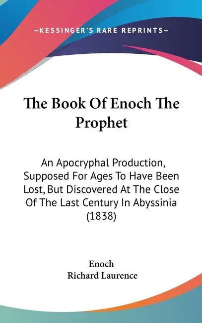 Book Of Enoch The Prophet: An Apocryphal Production, Supposed For Ages To Have Been Lost, But Discovered At The Close Of The Last Century In Abys - stevensbooks
