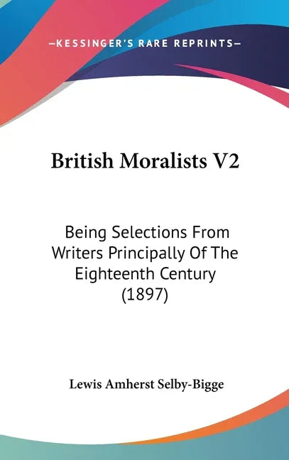 British Moralists V2: Being Selections From Writers Principally Of The Eighteenth Century (1897) - stevensbooks