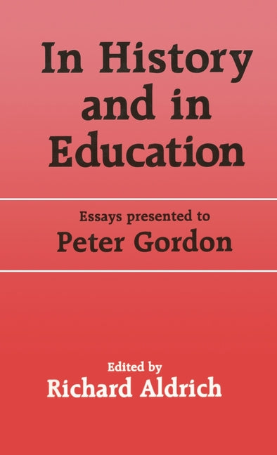 In History and in Education: Essays presented to Peter Gordon - Ingram