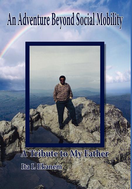 Adventure Beyond Social Mobility: A Tribute to My Father - stevensbooks