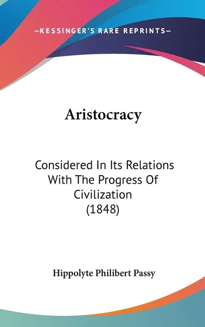 Aristocracy: Considered In Its Relations With The Progress Of Civilization (1848) - stevensbooks