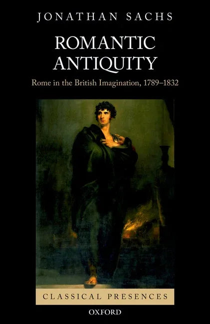 Romantic Antiquity: Rome in the British Imagination, 1789-1832 - stevensbooks