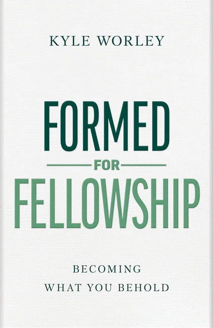 Formed for Fellowship: Becoming What You Behold - stevensbooks
