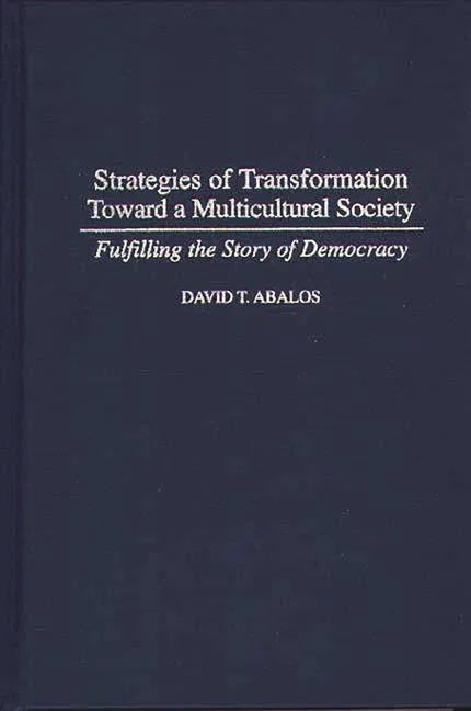 Strategies of Transformation Toward a Multicultural Society: Fulfilling the Story of Democracy - stevensbooks