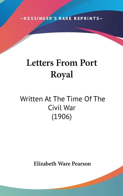 Letters From Port Royal: Written At The Time Of The Civil War (1906) - stevensbooks
