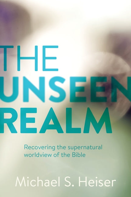 Unseen Realm: Recovering the Supernatural Worldview of the Bible - Ingram