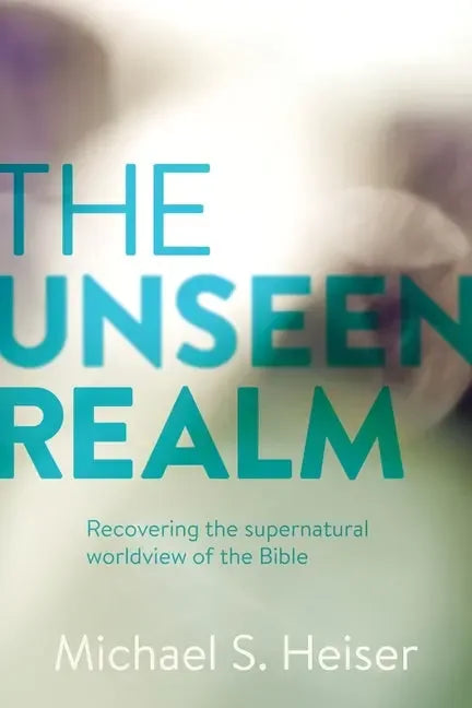 Unseen Realm: Recovering the Supernatural Worldview of the Bible - stevensbooks