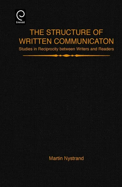 Structure of Written Communication: Studies in Reciprocity Between Writers and Readers - stevensbooks