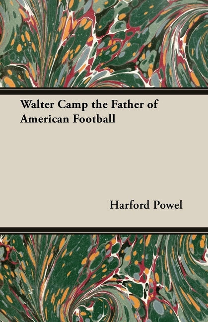 Walter Camp the Father of American Football - Ingram