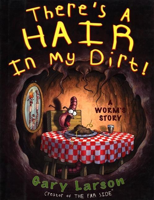 There's a Hair in My Dirt!: A Worm's Story - stevensbooks
