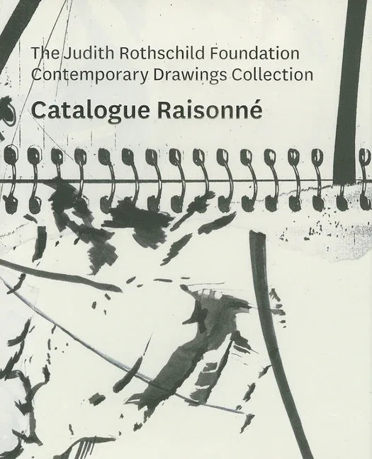 Judith Rothschild Foundation Contemporary Drawings Collection: Catalogue Raisonn� - stevensbooks