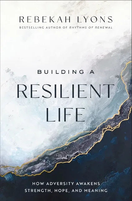 Building a Resilient Life: How Adversity Awakens Strength, Hope, and Meaning - stevensbooks