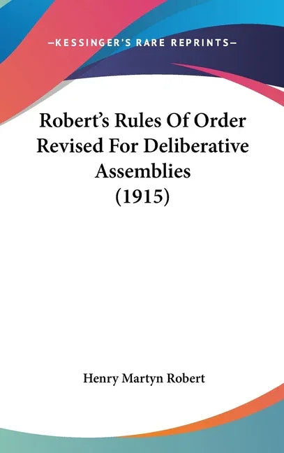 Robert's Rules Of Order Revised For Deliberative Assemblies (1915) - stevensbooks