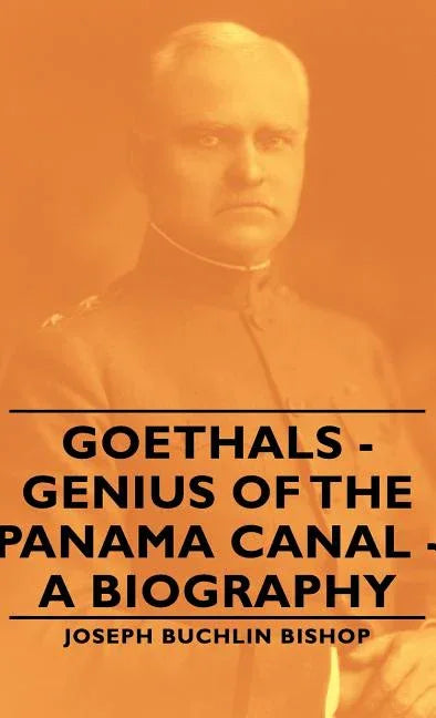 Goethals - Genius of the Panama Canal - A Biography - stevensbooks