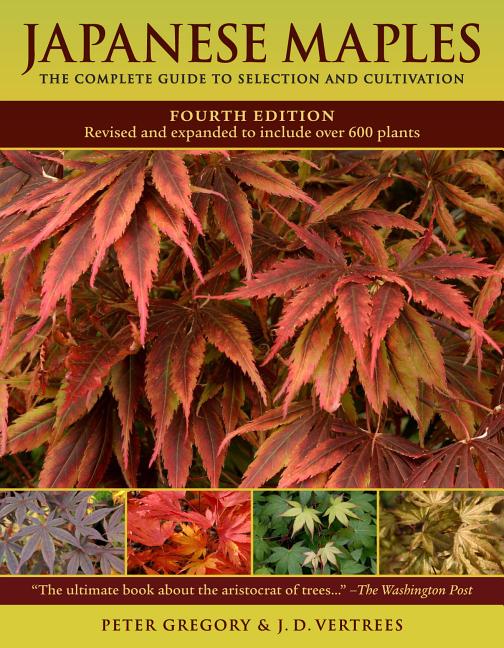 Japanese Maples: The Complete Guide to Selection and Cultivation (Revised, Expanded) - Ingram