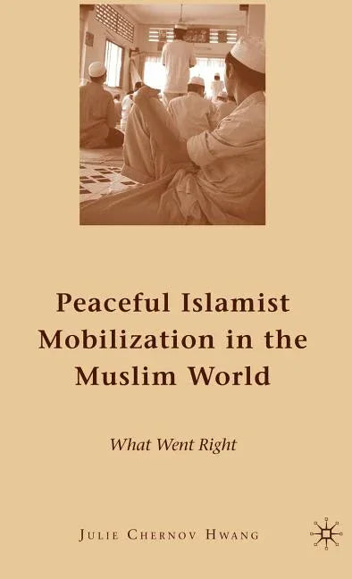 Peaceful Islamist Mobilization in the Muslim World: What Went Right (2009) - stevensbooks