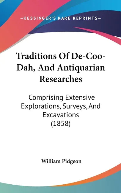 Traditions Of De-Coo-Dah, And Antiquarian Researches: Comprising Extensive Explorations, Surveys, And Excavations (1858) - stevensbooks