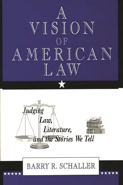 Vision of American Law: Judging Law, Literature, and the Stories We Tell - stevensbooks