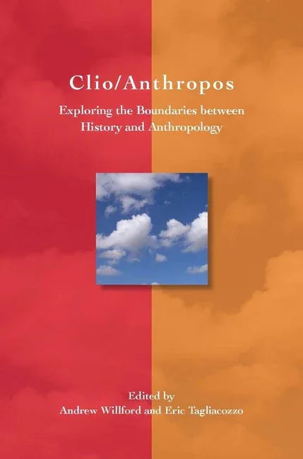Clio/Anthropos: Exploring the Boundaries Between History and Anthropology - stevensbooks
