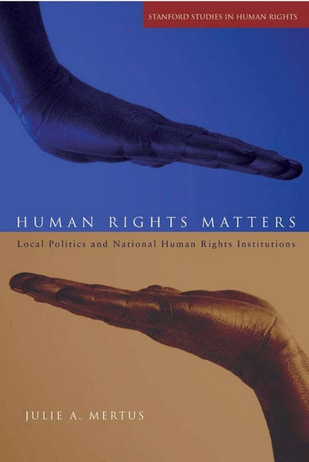 Human Rights Matters: Local Politics and National Human Rights Institutions - Ingram
