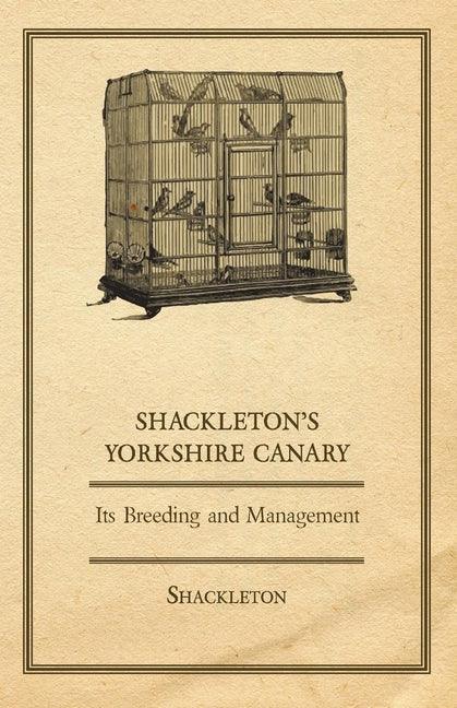 Shackleton's Yorkshire Canary - Its Breeding and Management - stevensbooks