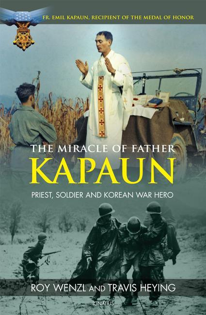 Miracle of Father Kapaun: Priest, Soldier and Korean War Hero - stevensbooks