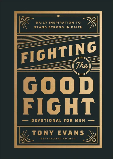Fighting the Good Fight Devotional for Men: Daily Inspiration to Stand Strong in Faith - stevensbooks