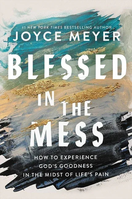 Blessed in the Mess: How to Experience God's Goodness in the Midst of Life's Pain - stevensbooks
