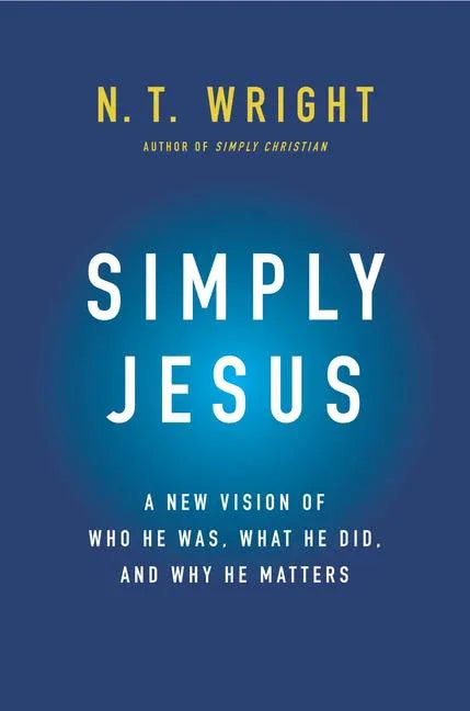 Simply Jesus: A New Vision of Who He Was, What He Did, and Why He Matters - stevensbooks
