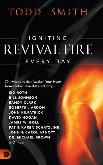 Igniting Revival Fire Everyday: 70 Invitations that Awaken Your Heart from Global Revivalists including Randy Clark, David Hogan, James W. Goll, John - stevensbooks