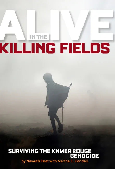 Alive in the Killing Fields: Surviving the Khmer Rouge Genocide - stevensbooks