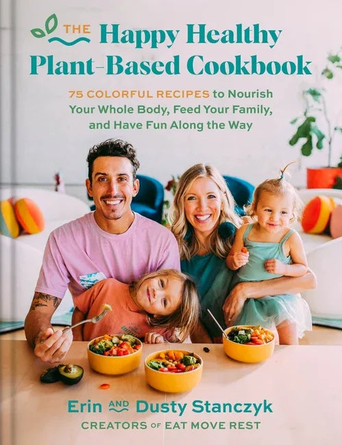 Happy Healthy Plant-Based Cookbook: 75+ Colorful Recipes to Nourish Your Whole Body, Feed Your Family, and Have Fun Along the Way - stevensbooks