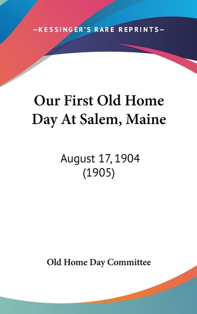 Our First Old Home Day At Salem, Maine: August 17, 1904 (1905) - Ingram