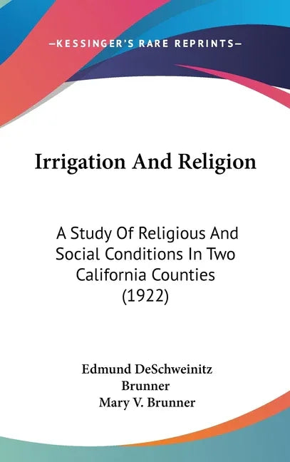 Irrigation And Religion: A Study Of Religious And Social Conditions In Two California Counties (1922) - stevensbooks