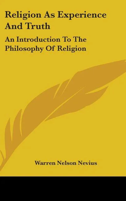 Religion as Experience and Truth: An Introduction to the Philosophy of Religion - stevensbooks