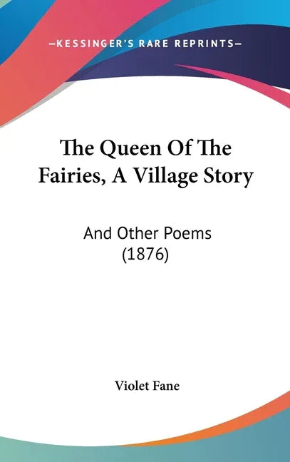 Queen Of The Fairies, A Village Story: And Other Poems (1876) - stevensbooks