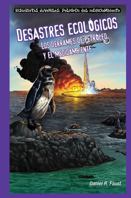 Desastres Ecológicos: Los Derrames de Petróleo Y El Medioambiente (Sinister Sludge: Oil Spills and the Environment) = Sinister Sludge - stevensbooks
